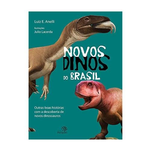 Novos Dinos do Brasil – Luiz Eduardo Anelli - Dinos & Sauros